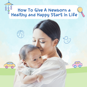 How To Give A Newborn a Healthy and Happy Start in Life